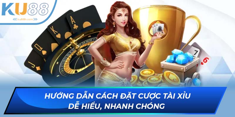 Hướng dẫn cách đặt cược Tài xỉu dễ hiểu, nhanh chóng