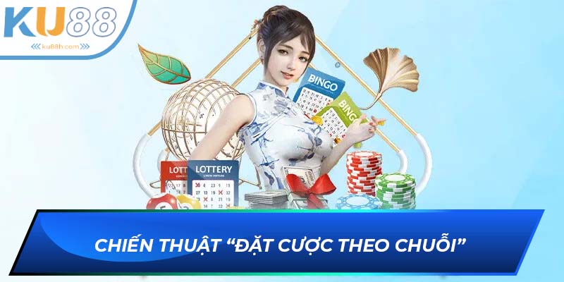 Chi tiết chiến thuật “Đặt cược theo chuỗi”