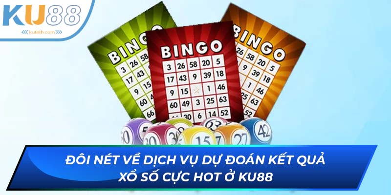 Đôi nét về dịch vụ dự đoán kết quả xổ số cực hot ở KU88