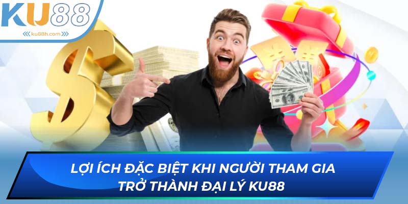 Lợi ích đặc biệt khi người tham gia trở thành đại lý KU88 