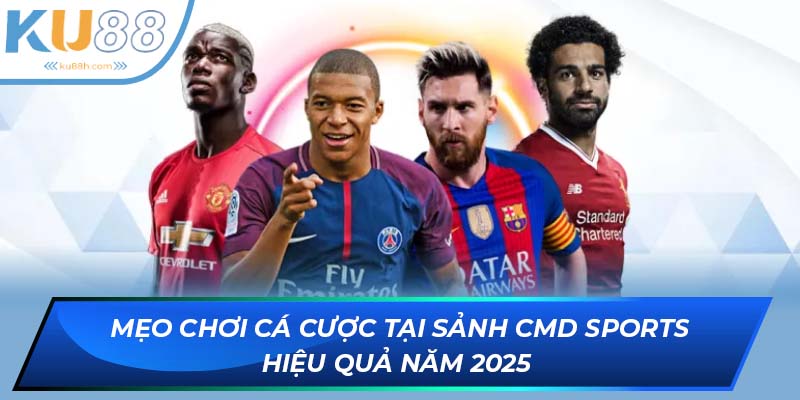 Mẹo cá cược thông minh tại sảnh CMD Sports